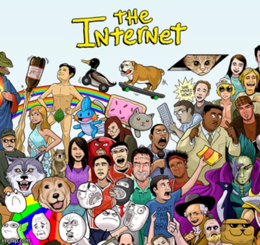 the internet | image tagged in the internet | made w/ Imgflip meme maker