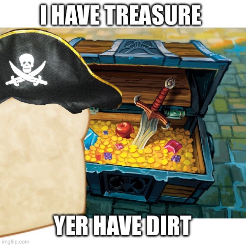 WoW Treasure Chest | I HAVE TREASURE YER HAVE DIRT | image tagged in wow treasure chest | made w/ Imgflip meme maker