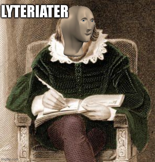 shakespeare writing | LYTERIATER | image tagged in shakespeare writing | made w/ Imgflip meme maker