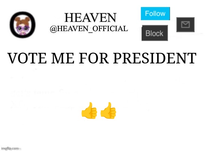 Because I said so | VOTE ME FOR PRESIDENT; 👍👍 | image tagged in heaven s template | made w/ Imgflip meme maker