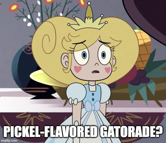 Star butterfly | PICKEL-FLAVORED GATORADE? | image tagged in star butterfly | made w/ Imgflip meme maker