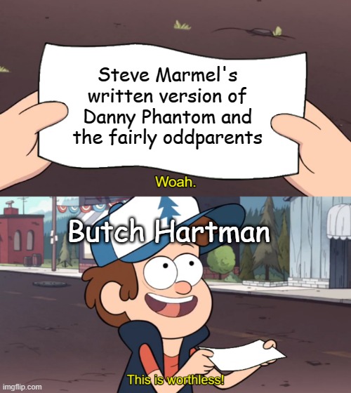 How Steve Marmel quit(true story) | Steve Marmel's written version of Danny Phantom and the fairly oddparents; Butch Hartman | image tagged in this is worthless,butch hartman,danny phantom,fairly odd parents,nickelodeon,steve marmel | made w/ Imgflip meme maker