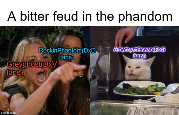 A bitter feud in the phandom pt 2 | A bitter feud in the phandom; RockinPhantom(DxE fans); AmethystOcean(DxS fans); Greyghost(DxV fans) | image tagged in memes,woman yelling at cat,danny phantom,nickelodeon | made w/ Imgflip meme maker
