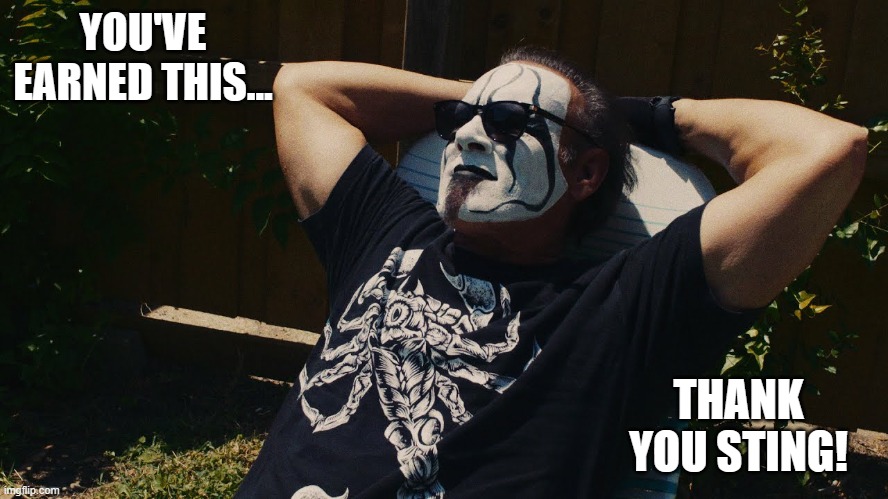 Forever the ICON. Thank You, Sting! | YOU'VE EARNED THIS... THANK YOU STING! | image tagged in sting chillin,sting,aew,wwe,wcw,tna | made w/ Imgflip meme maker