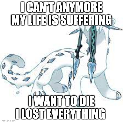 chien-pao template | I CAN'T ANYMORE MY LIFE IS SUFFERING; I WANT TO DIE
I LOST EVERYTHING | image tagged in chien-pao template | made w/ Imgflip meme maker