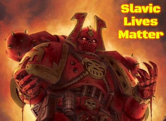 Khornate Space Marine | Slavic Lives Matter | image tagged in khornate space marine,slavic | made w/ Imgflip meme maker