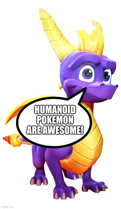 Spyro loves Humanoid Pokémon | HUMANOID POKEMON ARE AWESOME! | image tagged in spyro sprite,pokemon | made w/ Imgflip meme maker