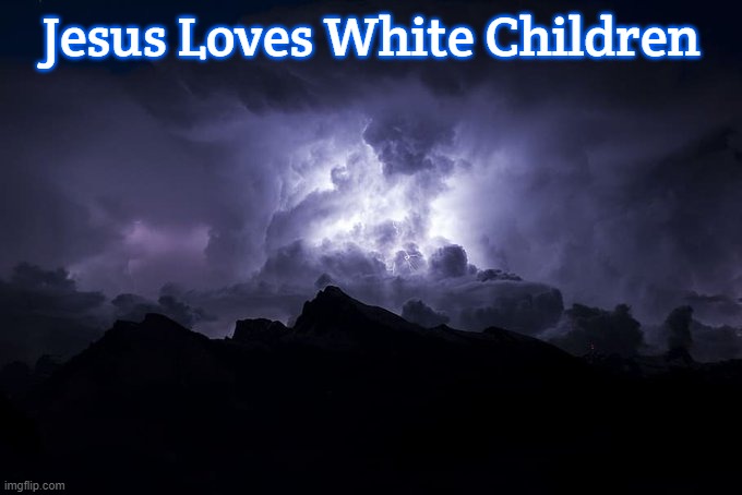 Low Tier God Background | Jesus Loves White Children | image tagged in low tier god background,slavic,jesus loves white children | made w/ Imgflip meme maker