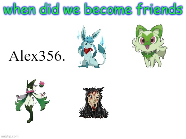 when did we become friends; Alex356. | image tagged in frost | made w/ Imgflip meme maker