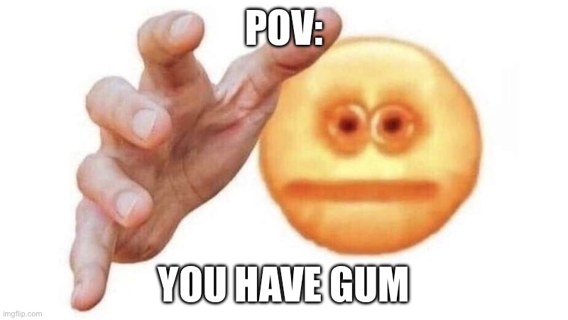 give it to me emoji | POV:; YOU HAVE GUM | image tagged in give it to me emoji,baseball | made w/ Imgflip meme maker