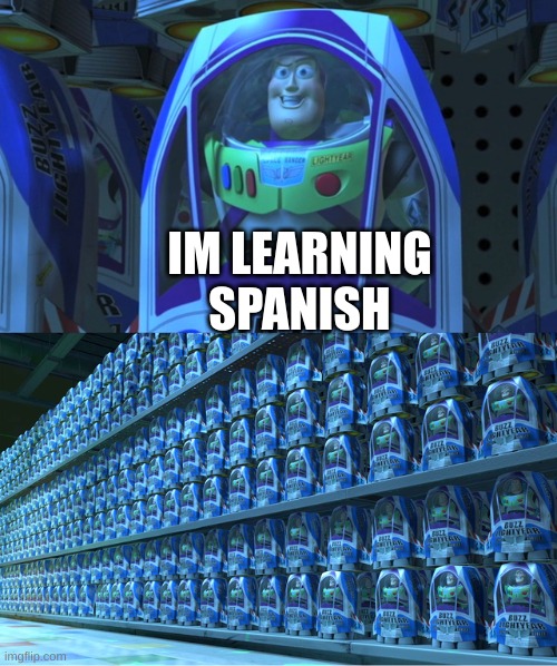 Approximately 40.3,000,000 people are learning Spanish on Duolingo ?☝ | IM LEARNING SPANISH | image tagged in buzz lightyear clones | made w/ Imgflip meme maker