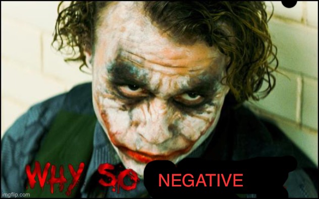 why so serious? | NEGATIVE | image tagged in why so serious | made w/ Imgflip meme maker