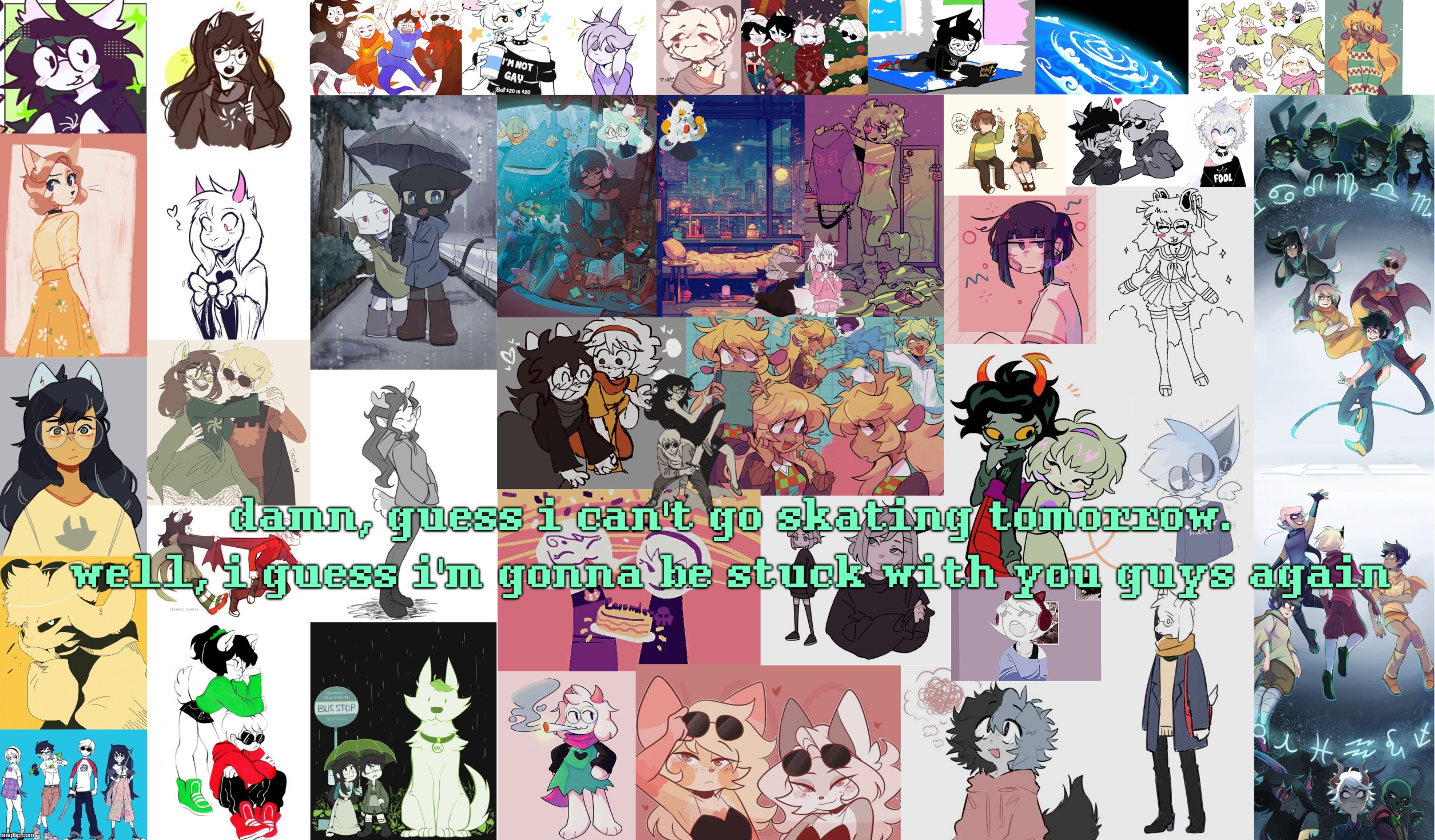 i still love this 77mb template | damn, guess i can't go skating tomorrow. well, i guess i'm gonna be stuck with you guys again | image tagged in asriel's megatemplate | made w/ Imgflip meme maker