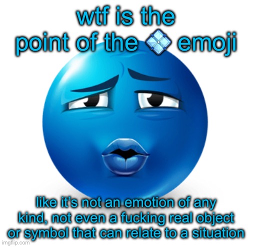 rizz emoji | wtf is the point of the 💠 emoji; like it’s not an emotion of any kind, not even a fucking real object or symbol that can relate to a situation | image tagged in rizz emoji | made w/ Imgflip meme maker