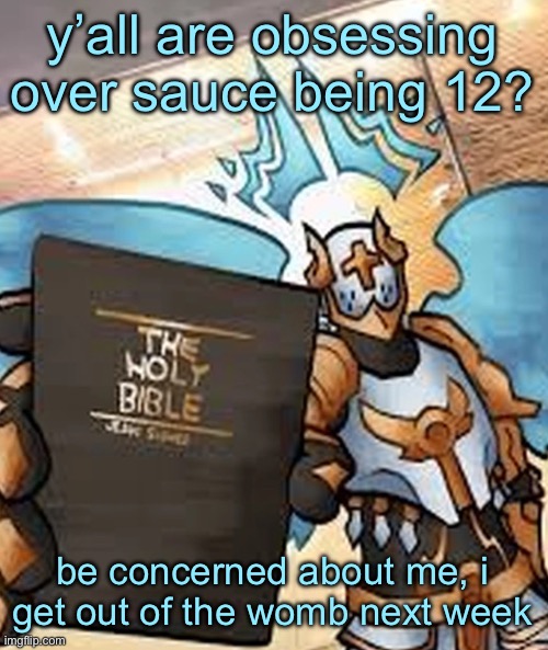 gabriel ultrakill | y’all are obsessing over sauce being 12? be concerned about me, i get out of the womb next week | image tagged in gabriel ultrakill | made w/ Imgflip meme maker