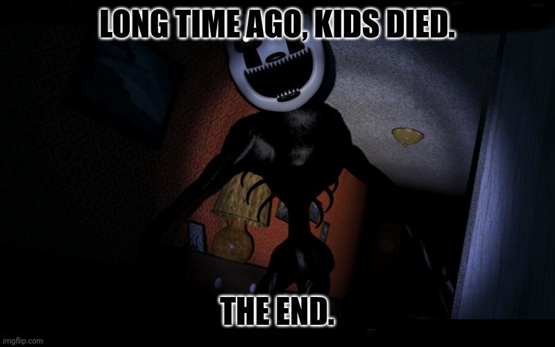 Nightmarionne | LONG TIME AGO, KIDS DIED. THE END. | image tagged in nightmarionne | made w/ Imgflip meme maker