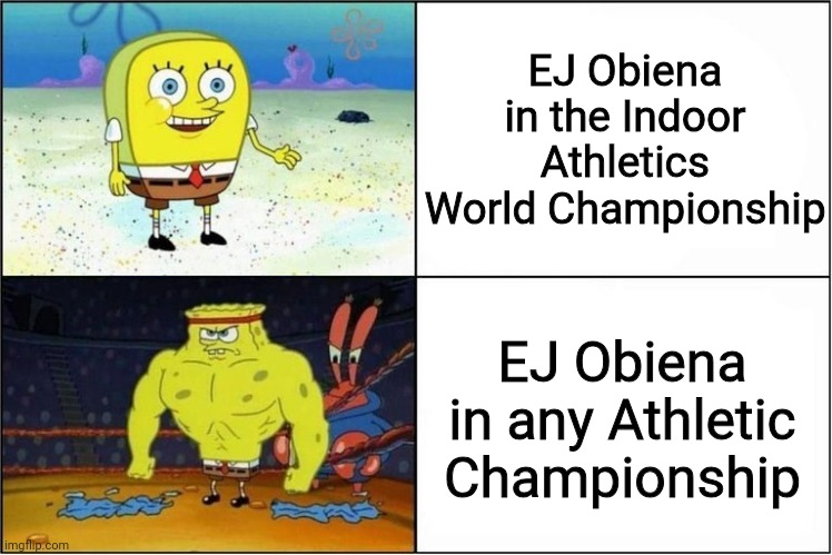 Obiena is a wimp in every indoor world championship | EJ Obiena in the Indoor Athletics World Championship; EJ Obiena in any Athletic Championship | image tagged in weak vs strong spongebob,memes,athletics,philippines | made w/ Imgflip meme maker