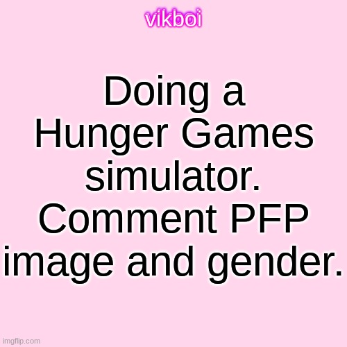 vikboi temp simple | Doing a Hunger Games simulator. Comment PFP image and gender. | image tagged in vikboi temp modern | made w/ Imgflip meme maker