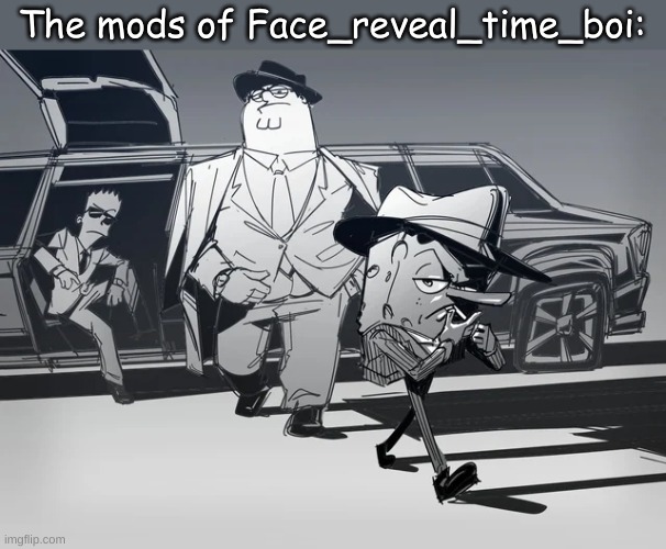 mfs see this and say hell yeah | The mods of Face_reveal_time_boi: | made w/ Imgflip meme maker