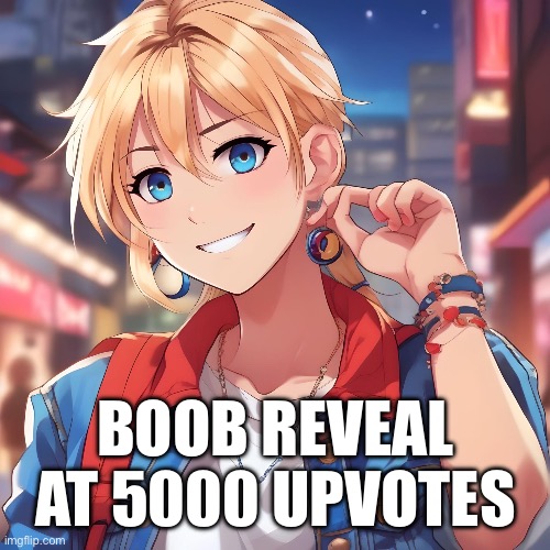 Sure_why_not under ai filter | BOOB REVEAL AT 5000 UPVOTES | image tagged in sure_why_not under ai filter | made w/ Imgflip meme maker