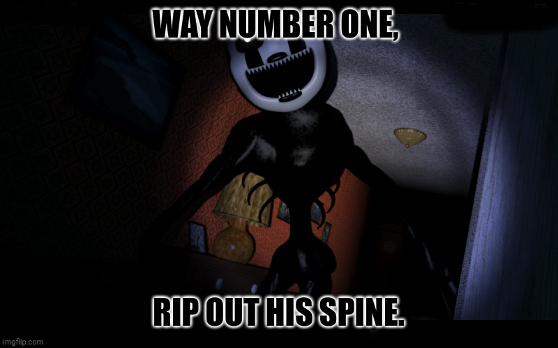 Nightmarionne | WAY NUMBER ONE, RIP OUT HIS SPINE. | image tagged in nightmarionne | made w/ Imgflip meme maker