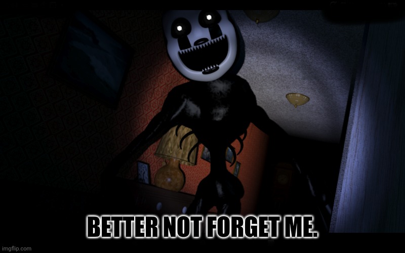 Nightmarionne | BETTER NOT FORGET ME. | image tagged in nightmarionne | made w/ Imgflip meme maker