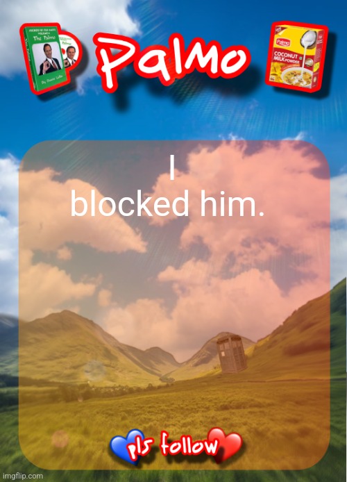 comment and follow pls | I blocked him. | image tagged in comment and follow pls | made w/ Imgflip meme maker