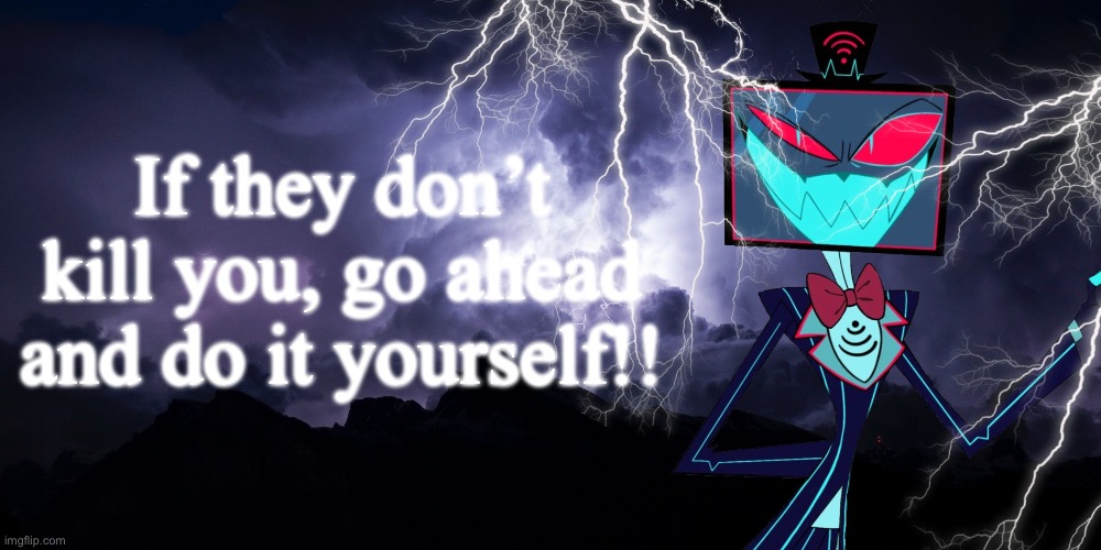 LowTierGod Background | If they don’t kill you, go ahead and do it yourself!! | image tagged in lowtiergod background | made w/ Imgflip meme maker