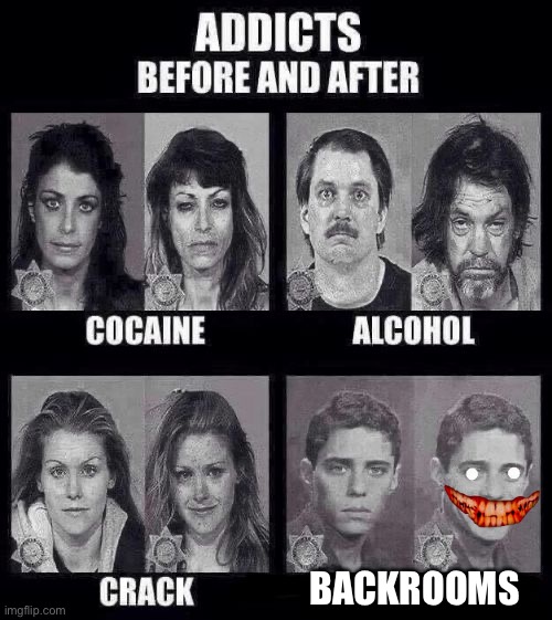 Addicts before and after | BACKROOMS | image tagged in addicts before and after | made w/ Imgflip meme maker