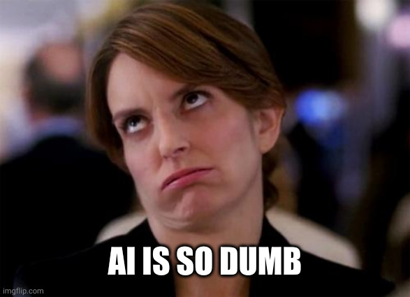 eye roll | AI IS SO DUMB | image tagged in eye roll | made w/ Imgflip meme maker