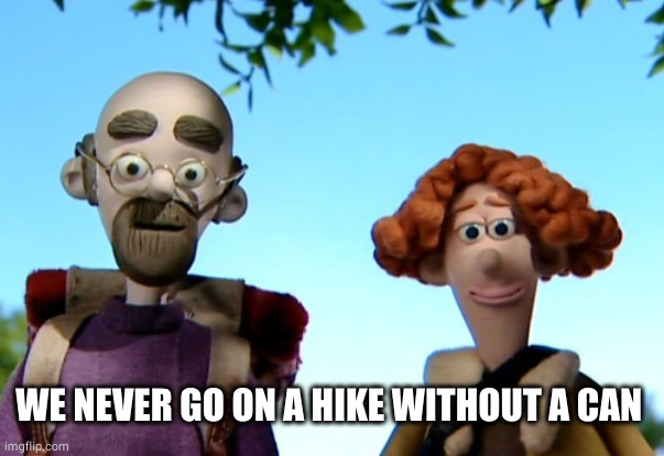 Ramblers (Shaun The Sheep) | WE NEVER GO ON A HIKE WITHOUT A CAN | image tagged in ramblers shaun the sheep | made w/ Imgflip meme maker