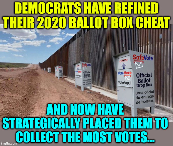 democrats have refined their election stealing technique | DEMOCRATS HAVE REFINED THEIR 2020 BALLOT BOX CHEAT; AND NOW HAVE STRATEGICALLY PLACED THEM TO COLLECT THE MOST VOTES... | image tagged in 2024,democrat,election steal,ballot boxes strategically placed,to collect most ballots | made w/ Imgflip meme maker
