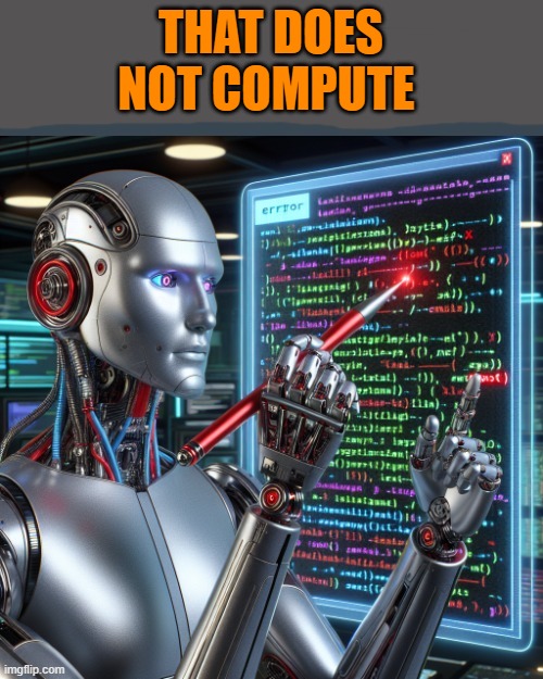 THAT DOES NOT COMPUTE | image tagged in minor spelling error | made w/ Imgflip meme maker