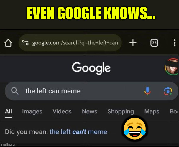 Even Google Knows | EVEN GOOGLE KNOWS... 😂 | image tagged in even google knows | made w/ Imgflip meme maker