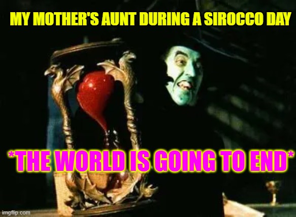 MY MOTHER'S AUNT DURING A SIROCCO DAY; *THE WORLD IS GOING TO END* | made w/ Imgflip meme maker