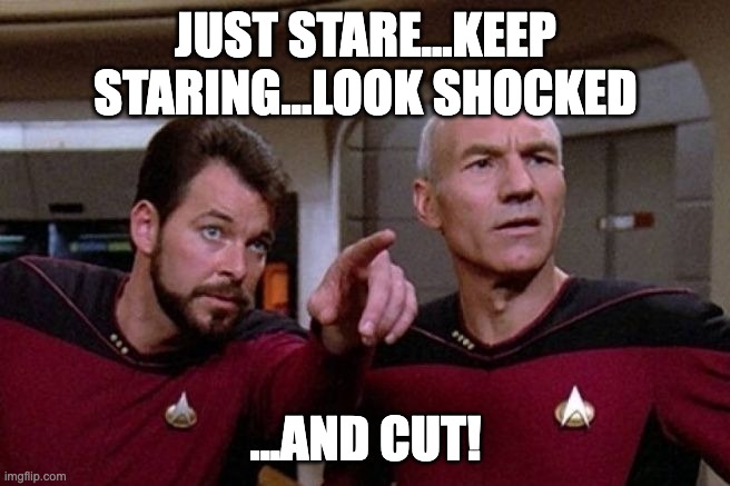 Jonathan Frakes giving direction to PatStew as Riker | JUST STARE...KEEP STARING...LOOK SHOCKED; ...AND CUT! | image tagged in riker pointing,frakes directing,frakes acting and directing | made w/ Imgflip meme maker