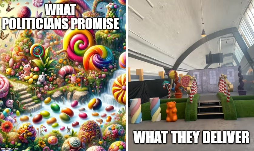 Willy Wonka | WHAT POLITICIANS PROMISE; WHAT THEY DELIVER | image tagged in willy wonka,democrats,republicans | made w/ Imgflip meme maker