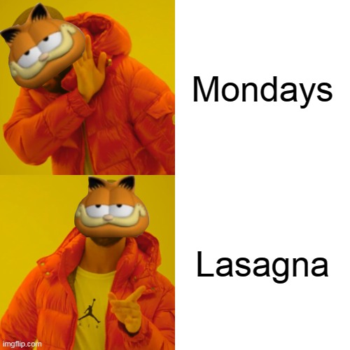 And what Garfield chooses | Mondays; Lasagna | image tagged in memes,drake hotline bling | made w/ Imgflip meme maker