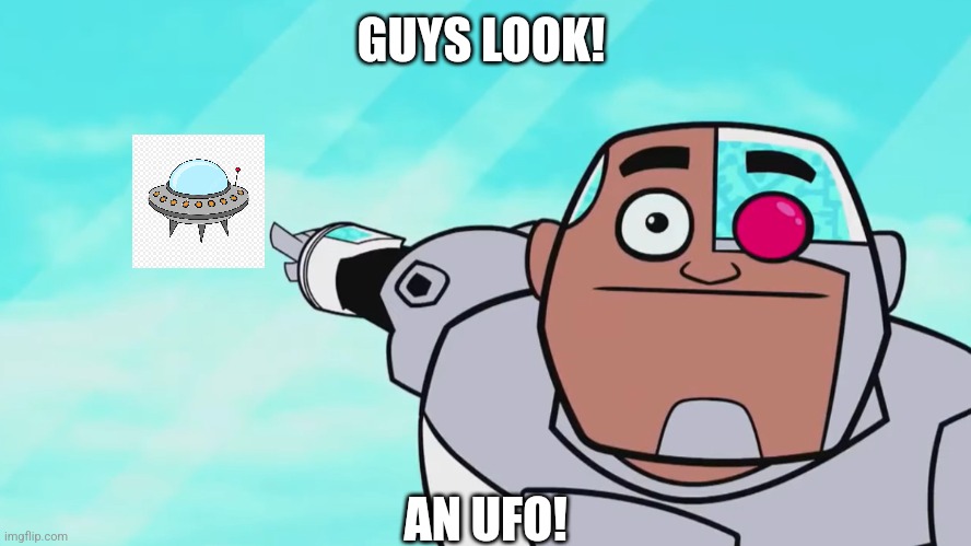 Guys look, a birdie | GUYS LOOK! AN UFO! | image tagged in guys look a birdie | made w/ Imgflip meme maker