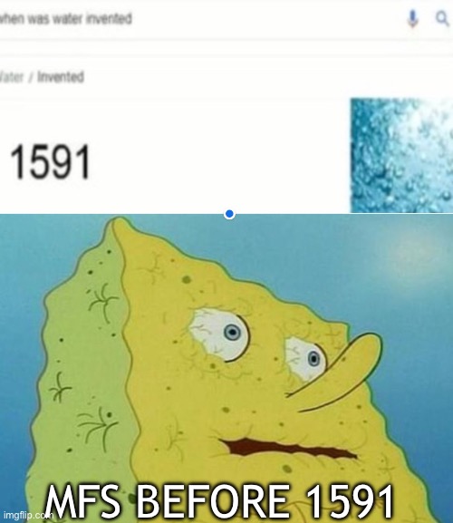 No wonder people died young back in the 1500s | MFS BEFORE 1591 | image tagged in water,thirsty,spongebob,memes,funny,lol | made w/ Imgflip meme maker