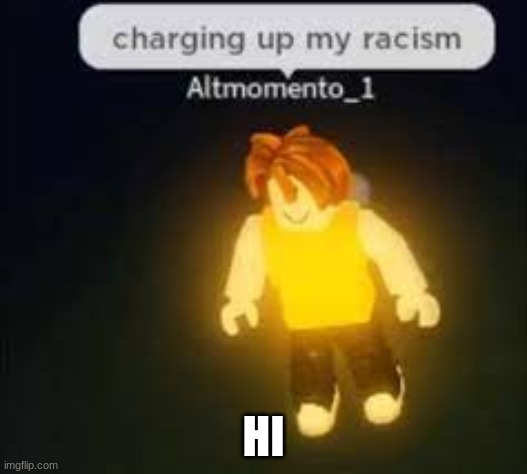 racist | HI | made w/ Imgflip meme maker