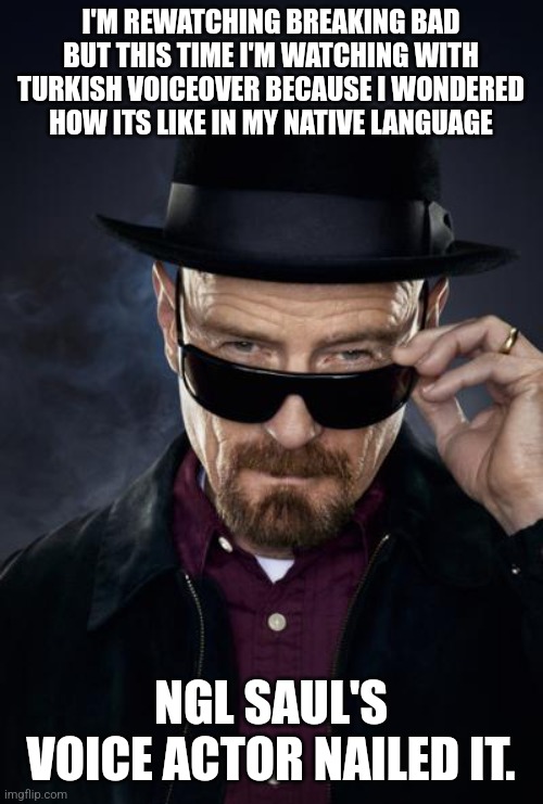 but for some reason they are pronouncing Marie like "Mary" | I'M REWATCHING BREAKING BAD BUT THIS TIME I'M WATCHING WITH TURKISH VOICEOVER BECAUSE I WONDERED HOW ITS LIKE IN MY NATIVE LANGUAGE; NGL SAUL'S VOICE ACTOR NAILED IT. | image tagged in breaking bad walter white | made w/ Imgflip meme maker