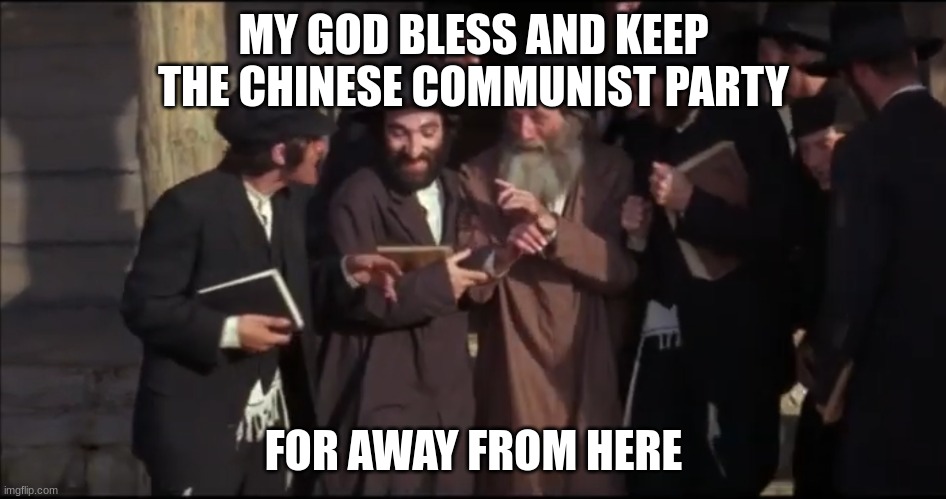 A Blessing for the CCP | MY GOD BLESS AND KEEP THE CHINESE COMMUNIST PARTY; FOR AWAY FROM HERE | image tagged in blessing for the tsar fiddler on the roof | made w/ Imgflip meme maker