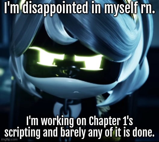 I'm disappointed rn. (LALA STFU) | I'm disappointed in myself rn. I'm working on Chapter 1's scripting and barely any of it is done. | image tagged in angy v,tsc,ch 1 | made w/ Imgflip meme maker