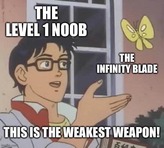 Is This A Pigeon | THE LEVEL 1 NOOB; THE INFINITY BLADE; THIS IS THE WEAKEST WEAPON! | image tagged in memes,is this a pigeon | made w/ Imgflip meme maker