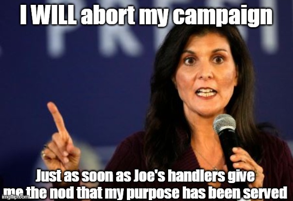 I WILL abort my campaign Just as soon as Joe's handlers give me the nod that my purpose has been served | made w/ Imgflip meme maker