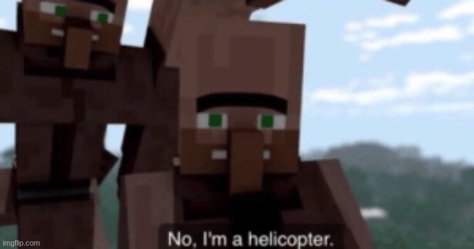 me when people say I can make up a stupid gender: | image tagged in i am a helicopter | made w/ Imgflip meme maker