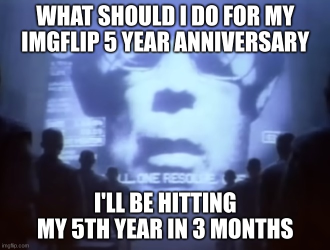 1984 Macintosh Commercial | WHAT SHOULD I DO FOR MY IMGFLIP 5 YEAR ANNIVERSARY; I'LL BE HITTING MY 5TH YEAR IN 3 MONTHS | image tagged in 1984 macintosh commercial | made w/ Imgflip meme maker