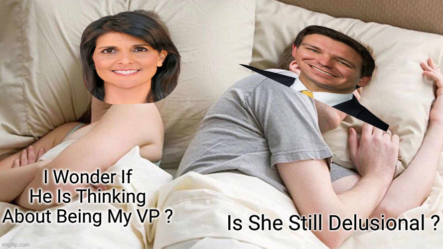 I WON D.C. DAMMIT ! | I Wonder If He Is Thinking About Being My VP ? Is She Still Delusional ? | image tagged in memes,i bet he's thinking about other women,funny memes | made w/ Imgflip meme maker