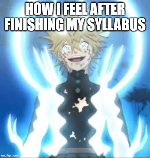 locked in for finals | HOW I FEEL AFTER FINISHING MY SYLLABUS | image tagged in luck,fun,exams,meme,yay | made w/ Imgflip meme maker